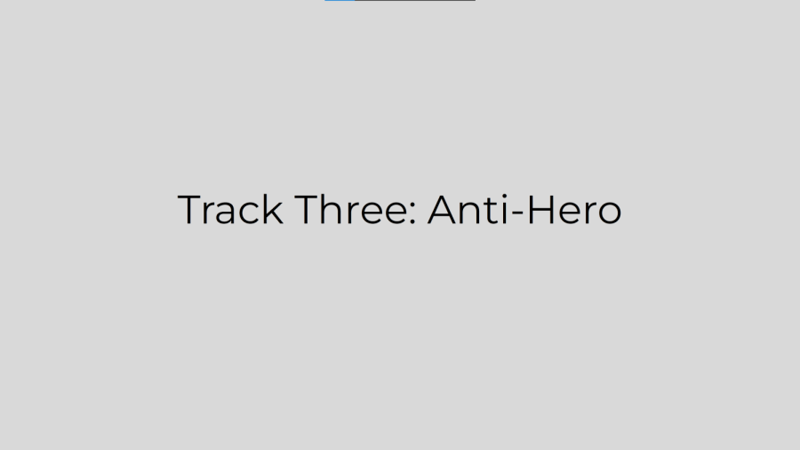 Track Three: Anti-Hero