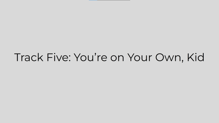 Track+Five%3A+You%E2%80%99re+on+Your+Own%2C+Kid