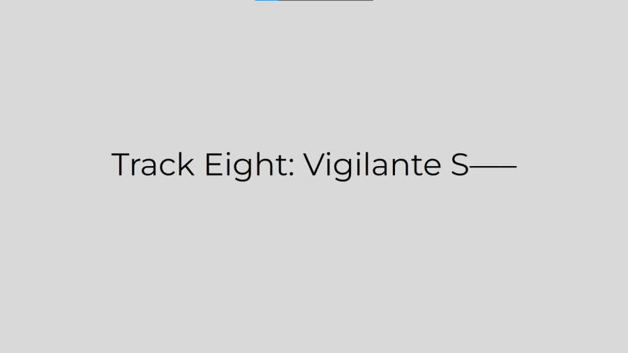 Track Eight: Vigilante S—–