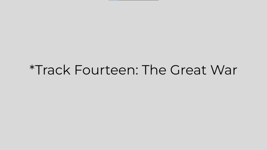 *Track Fourteen: The Great War