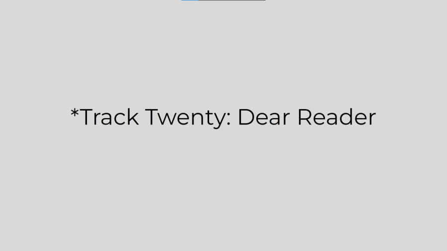 *Track Twenty: Dear Reader